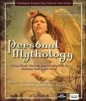 Personal Mythology: Discovering the Guiding Stories of Your Past-Creating a Vision for Your Future