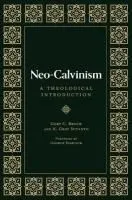 Neo-Calvinism: A Theological Introduction