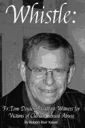 Whistle: : Tom Doyle's Steadfast Witness Against Clerical Sexual Abuse