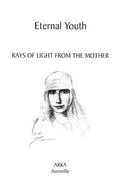 Eternal Youth: Rays of Light from The Mother