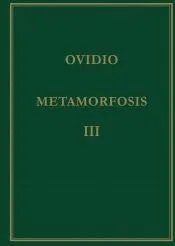 Metamorfosis. Vol. III. Libros XI-XV