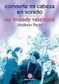 Convierte onvierte mi cabeza en sonido: Una historia de Kevin Shields y My Bloody Valentine