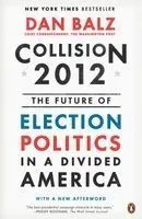 Collision 2012: The Future of Election Politics in a Divided America