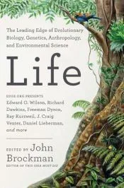 Life: Leading Thinkers Report from the Cutting Edge of Evolutionary Biology, Genetics, Anthropology, and Environmental Scien