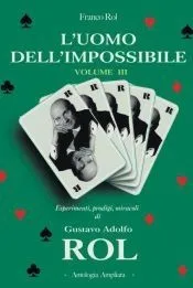 L'Uomo dell'Impossibile - Volume 3: Esperimenti, prodigi, miracoli di Gustavo Adolfo Rol
