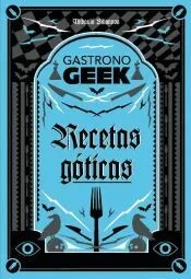 Gastronogeek. Recetas góticas