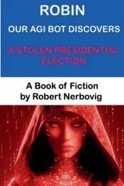 Robin Our AGI Bot Discovers A Stolen Presidential Election