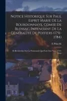 Notice Historique Sur Paul Esprit Marie De La Bourdonnaye, Comte De Blossac, Intendant De La Généralité De Poitiers (1751-1784): Et Recherches Sur La