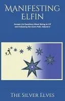 Manifesting Elfin: Answers to Questions About Being an Elf and Following the Elven Path, Volume 2