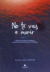 No te vas a morir . Impacto de la robótica y la inteligencia artifcial sobre nuestra vida personal y profesional