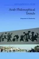 Arab Philosophical Trends: Responses to Modernity