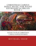 Christmas Carols Sheet Music for Piano Keyboard & Organ Book 1: 10 Easy to Play Christmas Carols for Keyboards