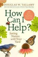 How Can I Help?: Saving Nature with Your Yard