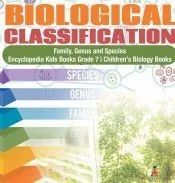 Biological Classification | Family, Genus and Species | Encyclopedia Kids Books Grade 7 | Children’s Biology Books