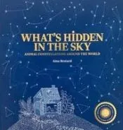 What's Hidden in the Sky?: Animal Constellations Around the World (a Shine-A-Light Book)