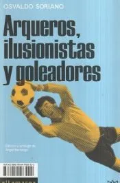 Arqueros, ilusionistas y goleadores