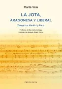 La Jota Aragonesa Y Liberal. Zaragoza Madrid Y Paris.