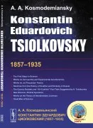 Konstantin Eduardovich Tsiolkovsky (1857 - 1935) The First Steps In Sc