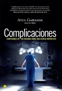 Complicaciones: Confesiones De Un Cirujano Sobre Una Ciencia Impe Rfec