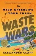 Waste Wars: The Wild Afterlife of Your Trash