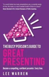The Busy Person's Guide To Great Presenting