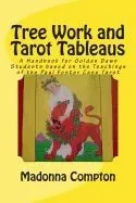 Tree Work and Tarot Tableaus: A Handbook for Golden Dawn Students Based on the Teachings of the Paul Foster Case Tarot
