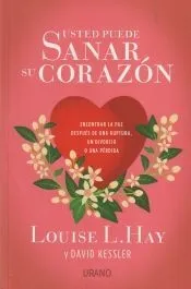 Usted puede sanar su corazón: Encontrar la paz después de una ruptura, un divorcio o una pérdida