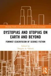 Dystopias and Utopias on Earth and Beyond