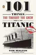 101 Things You Thought You Knew about the Titanic... But Didn't!