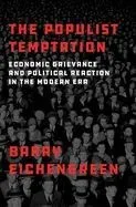 The Populist Temptation: Economic Grievance and Political Reaction in the Modern Era