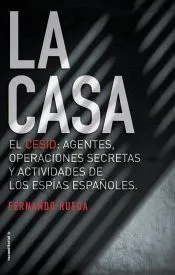 La Casa: El CESID: agentes, operaciones secretas y actividades de los espías españoles