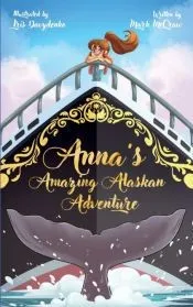 Anna’s Amazing Alaskan Adventure