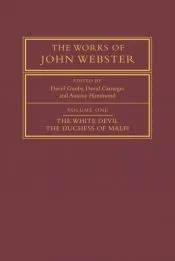 The Works of John Webster: Volume 1, The White Devil; The Duchess of Malfi