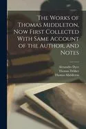 The Works of Thomas Middleton, Now First Collected With Same Account of the Author, and Notes