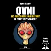 Ovni. Les Rencontres Qui Défient Le Fbi Et Le Pentagone