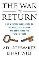 The War of Return: How Western Indulgence of the Palestinian Dream Has Obstructed the Path to Peace