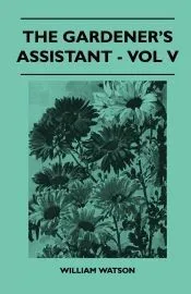 The Gardener’s Assistant - Vol V