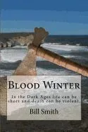 Blood Winter: In the Dark Ages Life Can Be Short and Death Can Be Violent