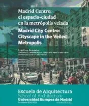 Madrid centro. El espacio ciudad en la metrópolis velada