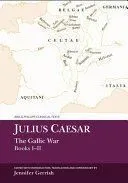 Julius Caesar: The Gallic War Books I-II