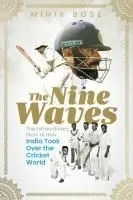 The Nine Waves: The Extraordinary Story of How India Took Over the Cricket World