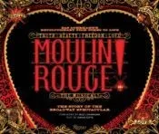 Moulin Rouge! the Musical: The Story of the Broadway Spectacular