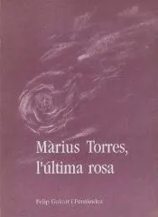 Màrius Torres, l'última rosa: Obra teatral amb poemes de Màrius Torres