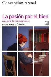 La pasión por el bien: Antología de su pensamiento moral