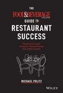 The Food and Beverage Magazine Guide to Restaurant Success: The Proven Process for Starting Any Restaurant Business from Scratch to Success
