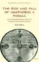The Rise and Fall of Nikephoros II Phokas: Five Contemporary Texts in Annotated Translations