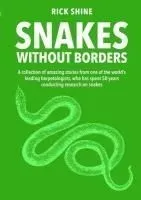 Snakes Without Borders: A Collection of Amazing Stories from One of the World's Leading Herpetologists, Who Spent 50 Years Conducting Research