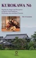 Kurokawa No: Shaping the Image and Perception of Japan's Folk Traditions, Performing Arts and Rural Tourism