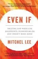 Even If: Trusting God When Life Disappoints, Overwhelms, or Just Doesn't Make Sense
