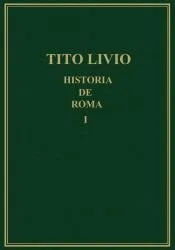 Historia de Roma Desde la Fundación de la Ciudad (ab Urbe Condita) . Volumen I (libros I-II)